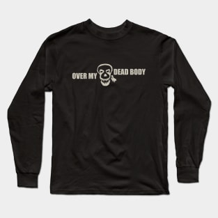 OVER MY DEAD BODY Long Sleeve T-Shirt